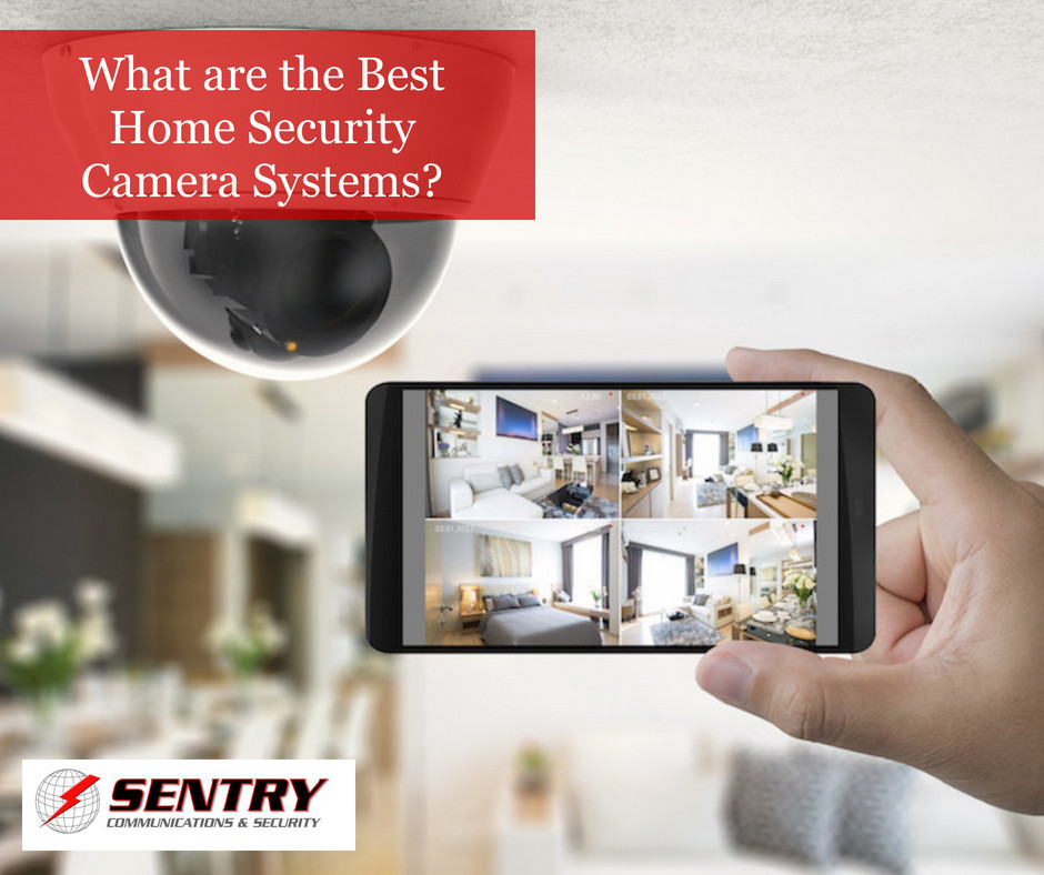 What Are The Best Home Security Camera Systems | Sentry Communications ...